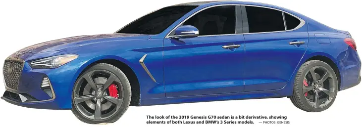  ?? — PHOTOS: GENESIS ?? The look of the 2019 Genesis G70 sedan is a bit derivative, showing elements of both Lexus and BMW’s 3 Series models.