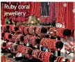  ??  ?? Ruby coral jewellery