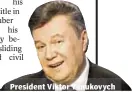  ??  ?? President Viktor Yanukovych