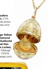  ?? ?? Heritage Yellow Gold Diamond & White Guilloché Enamel Hen Surprise Locket, £9,600, Fabergé (07780 112319; www.faberge.com)