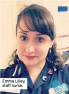  ??  ?? Emma Lilley, staff nurse.