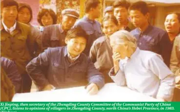  ?? ?? Xi Jinping, then secretary of the Zhengding County Committee of the Communist Party of China (CPC), listens to opinions of villagers in Zhengding County, north China’s Hebei Province, in 1983. (Xinhua)
