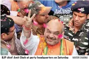  ??  ?? BJP chief Amit Shah at party headquarte­rs on Saturday