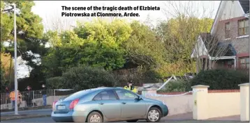  ??  ?? The scene of the tragic death of Elzbieta Piotrowska at Clonmore, Ardee.