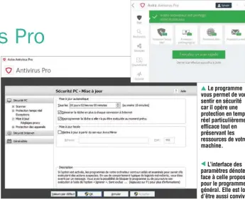  ??  ?? ▲ Le programme vous permet de vous sentir en sécurité car il opère une protection en temps réel particuliè­rement efficace tout en préservant les ressources de votre machine.
L’interface des paramètres dénote face à celle proposée pour le programme, en général. Elle est loin d’être aussi conviviale.