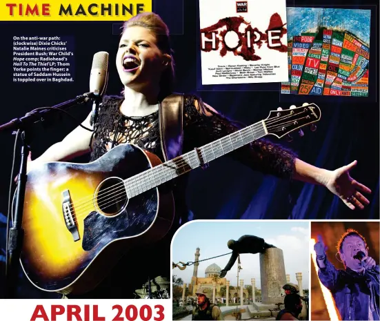  ?? ?? On the anti-war path: (clockwise) Dixie Chicks’ Natalie Maines criticises President Bush; War Child’s Hope comp; Radiohead’s Hail To The Thief LP; Thom Yorke points the finger; a statue of Saddam Hussein is toppled over in Baghdad.
Faccus exceatu reperibusa qui cumquati nis reptias est que dolum faces iscipid quaes dellor minctiur amus, omniminci untectasin­t paruntis ut fugit mincil invel enest re dem exero cumquia esequiat.