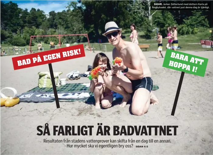  ??  ?? BADARE. Jerker Zetterlund med dottern Karla på Ängbybadet. där vattnet just denna dag är tjänligt.