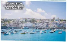  ?? ?? ISLAND STOP Guernsey’s capital, Saint Peter Port