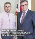  ??  ?? GROWTH UK Consul Michael Howells with Invest NI’S Alistair Hamilton