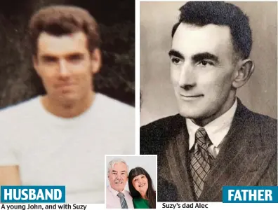  ??  ?? HUSBAND A young John, and with Suzy Suzy’s dad Alec FATHER