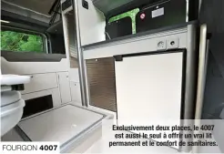  ??  ?? FOURGON 4007I Exclusivem­ent deux places, le 4007 est aussi le seul à offrir un vrai lit permanent et le confort de sanitaires.