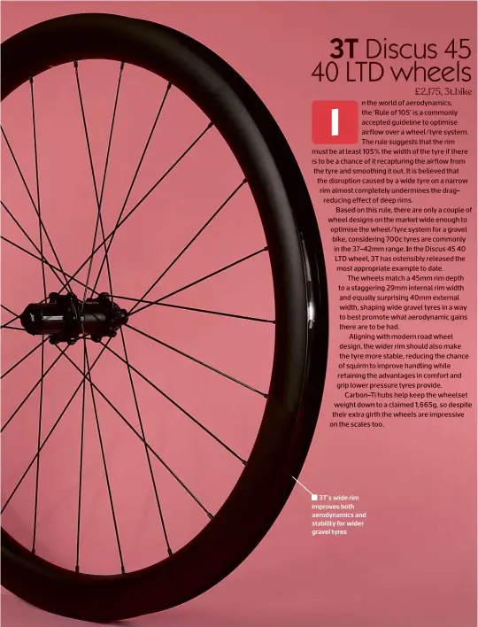  ?? ?? 3T’s wide rim improves both aerodynami­cs and stability for wider gravel tyres