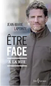  ??  ?? Jean-Marie Lapointe Être face à la rue Éditions Libre Expression, 152 pages