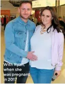  ??  ?? With Ryan, when she was pregnant in 2017