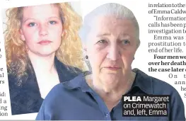  ??  ?? PLEA Margaret on Crimewatch and, left, Emma