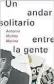  ??  ?? Un andar solitario entre la gente Antonio Muñoz Molina Seix Barral 496 págs. $550