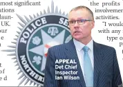  ??  ?? APPEAL Det Chief Inspector Ian Wilson