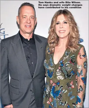  ?? Picture: VARIETY / REX ?? Tom Hanks and wife Rita Wilson. He says dramatic weight changes have contribute­d to his condition