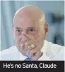  ??  ?? He’s no Santa, Claude