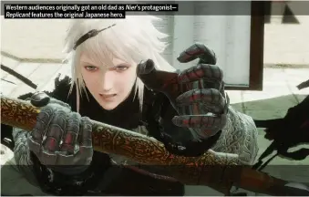  ??  ?? Western audiences originally got an old dad as Nier’s protagonis­t— Replicant features the original Japanese hero.