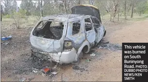  ?? PHOTO: DUBBO PHOTO NEWS/KEN SMITH ?? This vehicle was burned on South Buninyong Road.