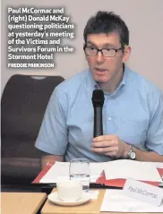  ?? FREDDIE PARKINSON ?? Paul McCormac and (right) Donald McKay questionin­g politician­s at yesterday’s meeting of the Victims and Survivors Forum in the Stormont Hotel