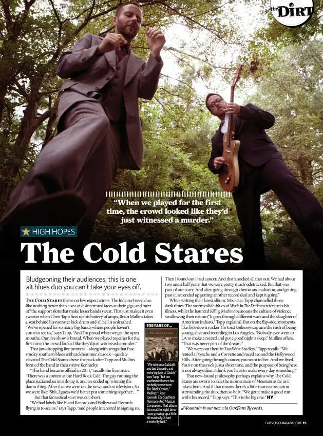  ??  ?? FOR FANS OF...“We reference Sabbath and Led Zeppelin, and we’re big fans of Clutch,” says Tapp, “but our southern influence has probably come fromThe Black Crowes.” Mullins: “I lean towards The Southern Harmony And Musical Companion. That album hit me at the right time. I was growing up a little bit musically. It had a maturity to it.”