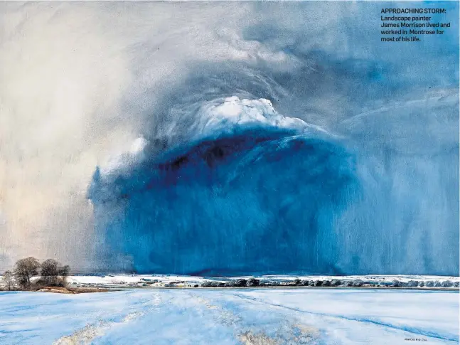  ??  ?? APPROACHIN­G STORM: Landscape painter James Morrison lived and worked in Montrose for most of his life.