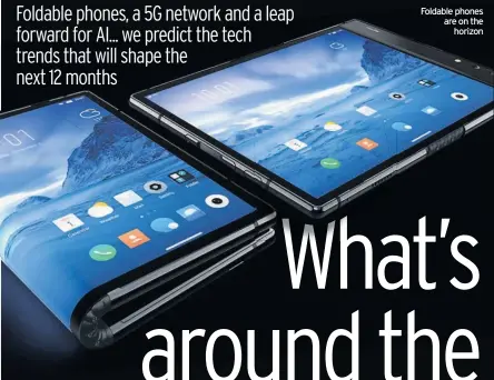  ??  ?? Foldable phones are on the horizon