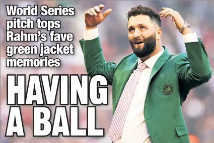  ?? Getty Images ?? A HOME RUN: Jon Rahm, last year’s Masters champion, proudly displayed his green jacket while throwing out the first pitch before Game 4 of the World Series in Phoenix last October.