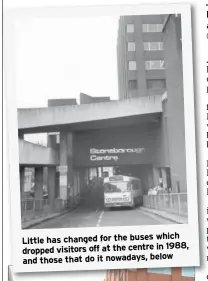  ?? ?? which Little has changed for the buses in 1988, dropped visitors off at the centre and those that do it nowadays, below