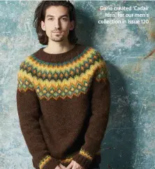  ??  ?? Dario created ‘Cadair Idris’ for our men’s collection in Issue 120 1 ‘Hinomaru Sweater’ has speckled stripes created by knitting different coloured yarns together 2 ‘"orri’ from e Knitter 121 3 ‘Daphnee’ has a pretty stranded yoke 4 Dario’s top-down...