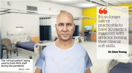  ?? IMAGE: VIRTI ?? The ‘virtual patient’ being used to train NHS staff during the pandemic