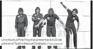  ?? Foto: Especial ?? Un tributo a Pink Floyd se presentará el 20 de julio en el Teatro Manuel Doblado./