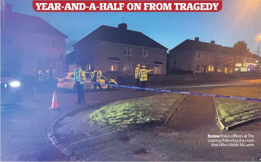  ??  ?? Scene Police officers at The Loaning following the crash that killed Abbie Mclaren