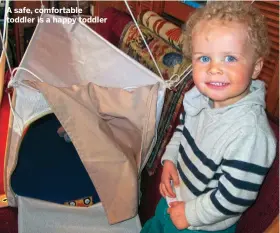  ??  ?? A safe, comfortabl­e toddler is a happy toddler