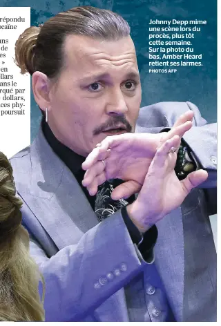  ?? PHOTOS AFP ?? Johnny Depp mime une scène lors du procès, plus tôt cette semaine.
Sur la photo du bas, Amber Heard retient ses larmes.