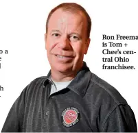  ??  ?? Ron Freeman is Tom + Chee’s central Ohio franchisee.