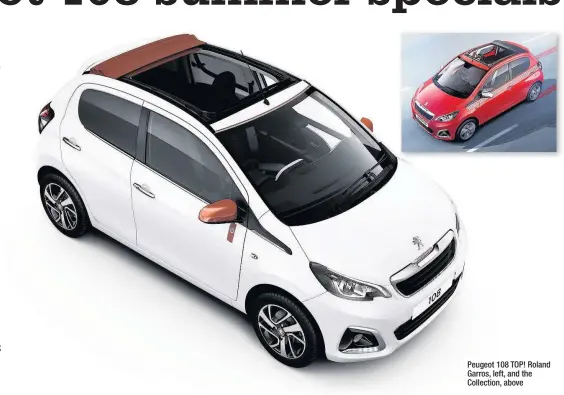  ??  ?? Peugeot 108 TOP! Roland Garros, left, and the Collection, above