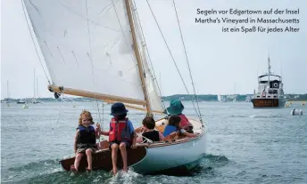  ??  ?? Segeln vor Edgartown auf der Insel Martha’s Vineyard in Massachuse­tts ist ein Spaß für jedes Alter