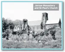  ??  ?? Jarrow Monastery and St Paul’s Church