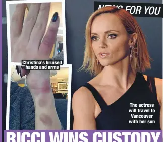  ??  ?? Christina’s bruised hands and arms
The actress will travel to Vancouver with her son