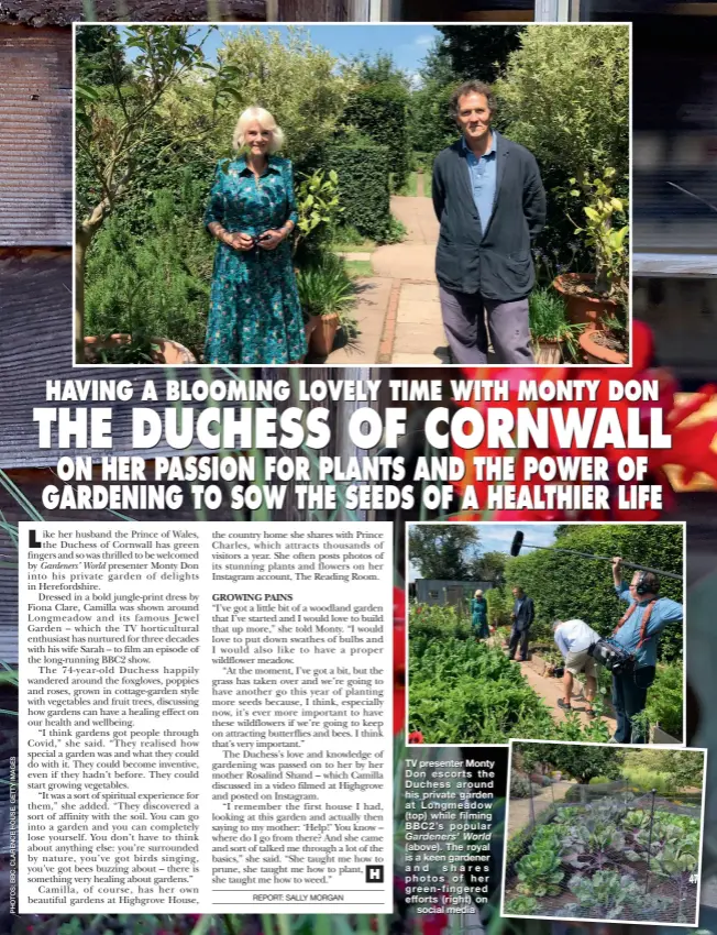  ??  ?? TV presenter Monty Don escorts the Duchess around his private garden at Longmeadow (top) while filming BBC2’s popular
Gardeners’ World (above). The royal is a keen gardener and shares photos of her green- fingered efforts ( right) on
social media