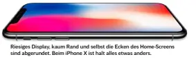  ??  ?? Riesiges Display, kaum Rand und selbst die Ecken des Home-Screens sind abgerundet. Beim iPhone X ist halt alles etwas anders.