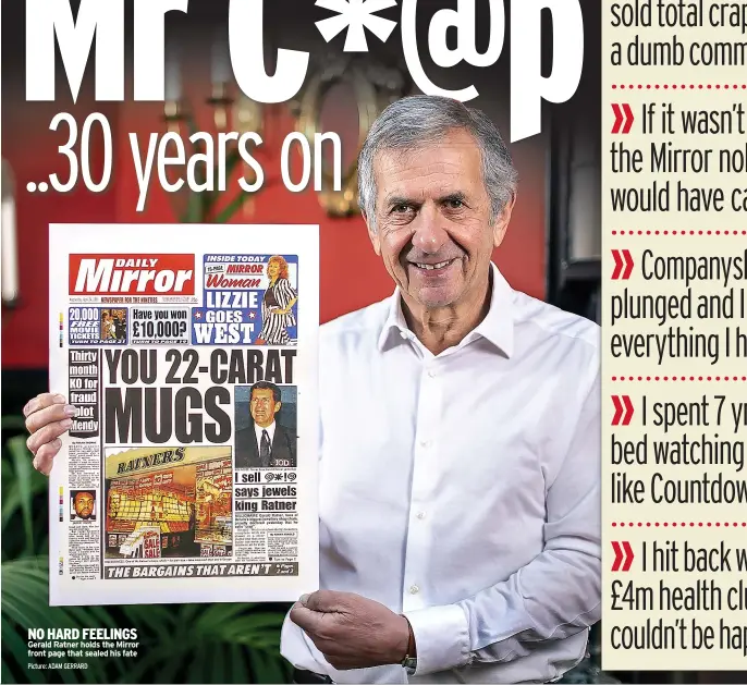  ?? Picture: ADAM GERRARD ?? NO HARD FEELINGS Gerald Ratner holds the Mirror front page that sealed his fate
