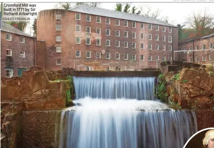  ?? ASHLEY FRANKLIN ?? Cromford Mill was built in 1771 by Sir Richard Arkwright