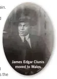  ??  ?? James Edgar Clunis moved to Wales