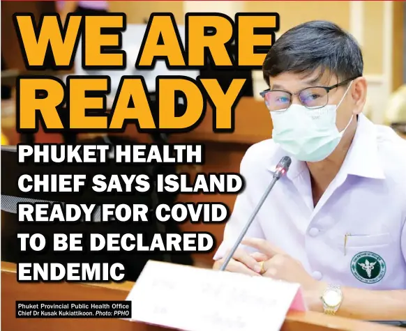  ?? Photo: PPHO ?? Phuket Provincial Public Health Office Chief Dr Kusak Kukiattiko­on.