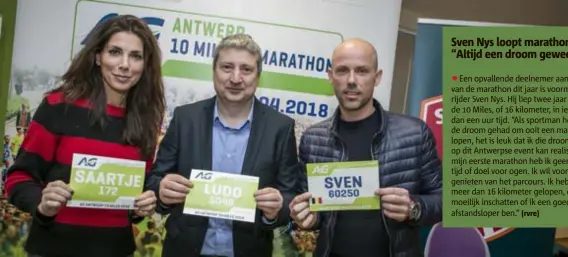  ?? FOTO DIRK KERSTENS ?? Saartje Vandendrie­ssche, sportschep­en Ludo Van Campenhout (NVA) en wielerlege­nde Sven Nys schreven zich al in voor de Antwerpse loop. De organisati­e hoopt ook dit jaar weer zo’n 40.000 deelnemers te mogen verwelkome­n.