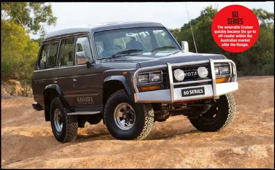  ??  ?? The venerable Cruiser quickly became the go-to off-roader within the Australian market after the Rangie.